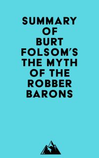 Summary of Burt Folsom's The Myth of the Robber Barons