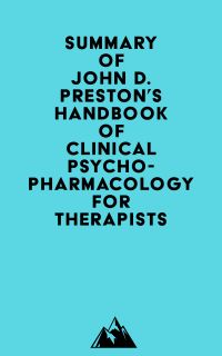 Summary of John D. Preston, John H. O'Neal, Mary C. Talaga & Bret A. Moore's Handbook of Clinical Psychopharmacology for Therapists