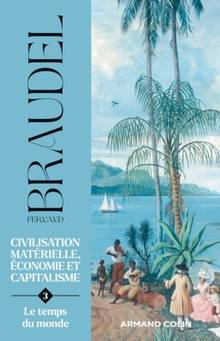 Civilisation matérielle, économie et capitalisme : XVe-XVIIIe siècle : Volume 3, Le temps du monde
