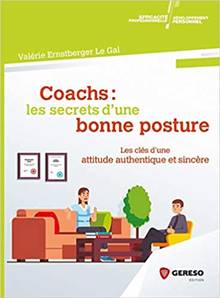 Coachs : les secrets d'une bonne posture : les clés d'une attitude authentique et sincère