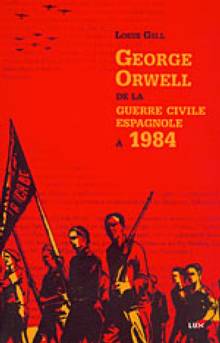 George Orwell : de la guerre civile espagnole à 1984