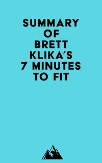 Summary of Brett Klika's 7 Minutes to Fit