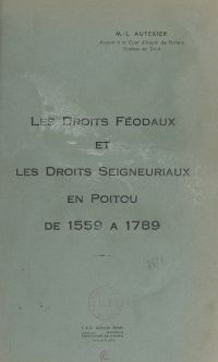 Les droits féodaux et les droits seigneuriaux en Poitou de 1559 à 1789