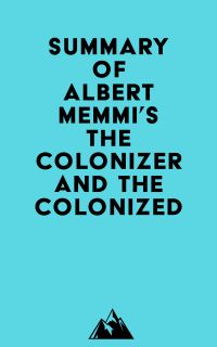 Summary of Albert Memmi's The Colonizer and the Colonized