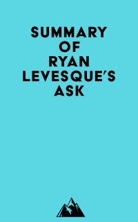 Summary of Ryan Levesque's Ask
