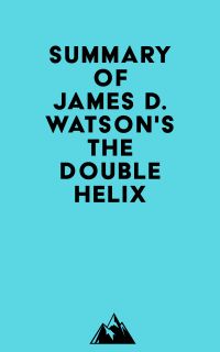 Summary of James D. Watson's The Double Helix