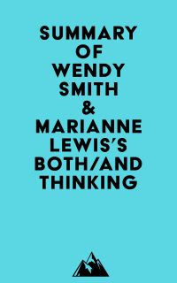 Summary of Wendy Smith & Marianne Lewis's Both/And Thinking