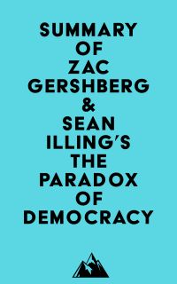 Summary of Zac Gershberg & Sean Illing's The Paradox of Democracy
