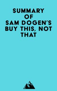 Summary of Sam Dogen's Buy This, Not That