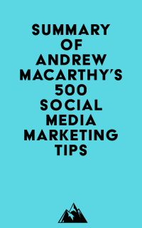Summary of Andrew Macarthy's 500 Social Media Marketing Tips