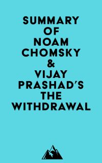 Summary of Noam Chomsky & Vijay Prashad's The Withdrawal