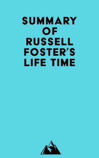 Summary of Russell Foster's Life Time