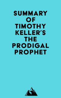 Summary of Timothy Keller's The Prodigal Prophet