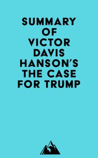 Summary of Victor Davis Hanson's The Case for Trump