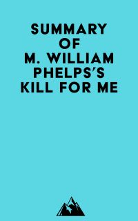 Summary of M. William Phelps's Kill For Me