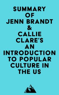 Summary of Jenn Brandt & Callie Clare's An Introduction to Popular Culture in the US