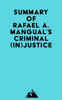 Summary of Rafael A. Mangual's Criminal (In)Justice