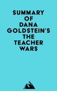 Summary of Dana Goldstein's The Teacher Wars
