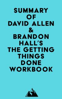 Summary of David Allen & Brandon Hall's The Getting Things Done Workbook