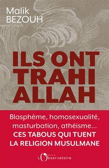 Ils ont trahi Allah : blasphème, homosexualité, masturbation, athéisme... : ces tabous qui tuent la religion musulmane