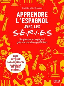 Apprendre l'espagnol avec les séries : progressez en espagnol grâce à vos séries préférées ! : Elite, Sky rojo, La casa de papel, Las chicas del cable, Perdida...