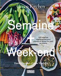 Green kitchen : semaine + week-end : 100 recettes végétariennes pour prendre le temps (ou pas) en cuisine