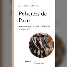 Policiers de Paris : les commissaires de police en Révolution (1789-1799)
