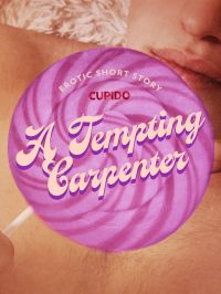 A Tempting Carpenter - Erotic Short Story