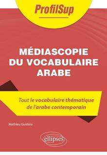 Médiascopie du vocabulaire arabe : Tout le vocabulaire thématique de l'arabe contemporain