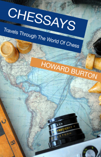 Chessays: Travels Through The World Of Chess