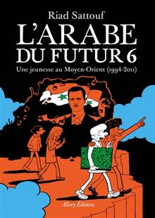 Arabe du futur, L' : Volume 6, Une jeunesse au Moyen-Orient (1994-2011)