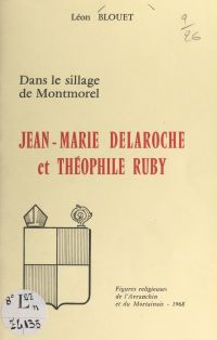 Dans le sillage de Montmorel : Jean-Marie Delaroche et Théophile Ruby