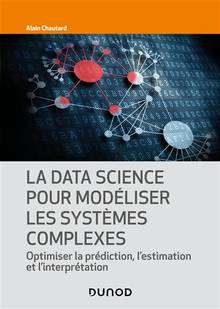 Data science pour modéliser les systèmes complexes : optimiser la prédiction, l'estimation et l'interprétation (La)