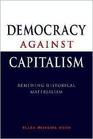 Democracy against Capitalism: Renewing Historical Materialism