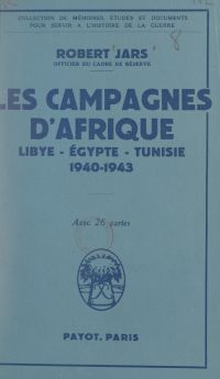 Les campagnes d'Afrique : Libye, Égypte, Tunisie, 1940-1943