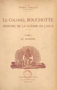 Le Colonel Bouchotte, ministre de la Guerre en l'an II (1). Le ministre