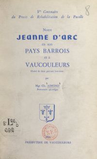 Notre Jeanne d'Arc en son pays barrois et à Vaucouleurs