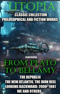 Utopia. ?lassic collection. Philosophical and fiction works. From Plato to Bellamy