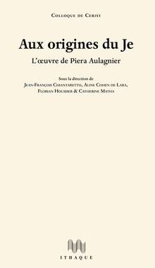 Aux origines du je : l'oeuvre de Piera Aulagnier