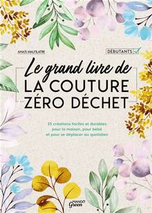 Grand livre de la couture zéro déchet : 35 créations faciles et durables pour la maison, pour bébé et pour se déplacer au quotidien