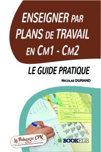 Enseigner par Plans de Travail en Cm1 - Cm2 : le guide pratique