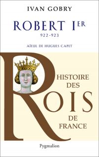 Robert Ier (922-923). Aïeul de Hugues Capet