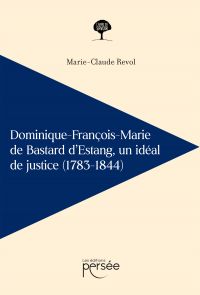 Dominique-François-Marie de Bastard d'Estang, un idéal de justice (1783-1844)