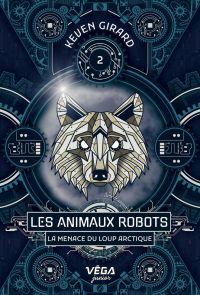Les animaux robots, t.2 : La menace du loup arctique
