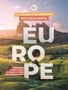 Voyages extraordinaires Petaouchnok en Europe : itinéraires à pied, à vélo, en kayak et même en patins à glace !
