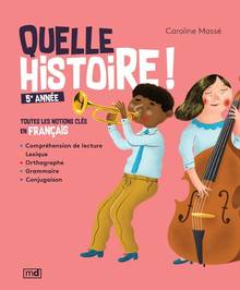 Quelle histoire ! 5e année : Toutes les notions clés en français