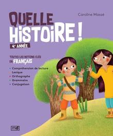 Quelle histoire ! 4e année : Toutes les notions clés en français