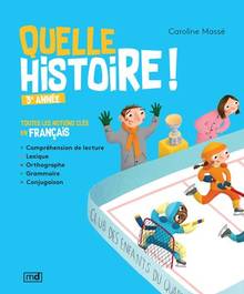 Quelle histoire ! 3e année : Toutes les notions clés en français