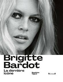 Brigitte Bardot : la dernière icône