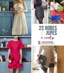 22 robes & jupes à coudre : 22 projets féminins à réaliser soi-même !